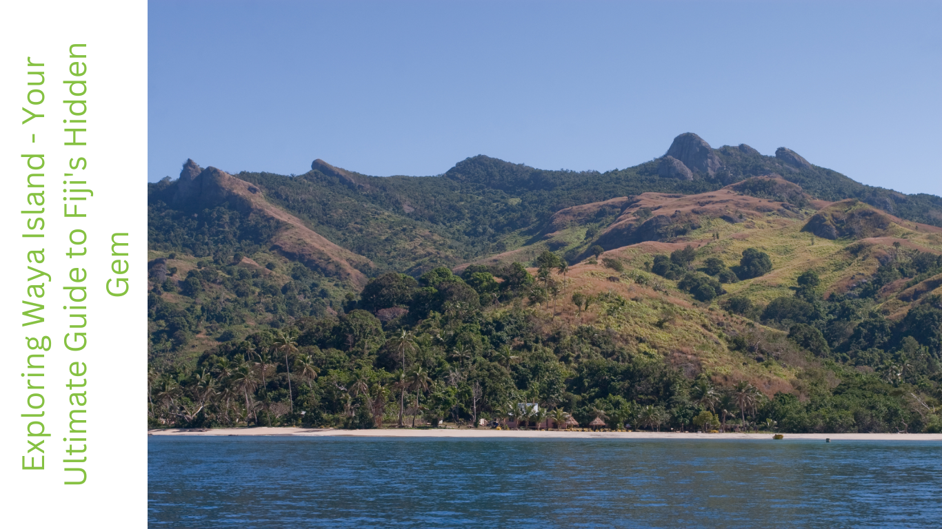 Exploring Waya Island – Your Ultimate Guide to Fiji’s Hidden Gem