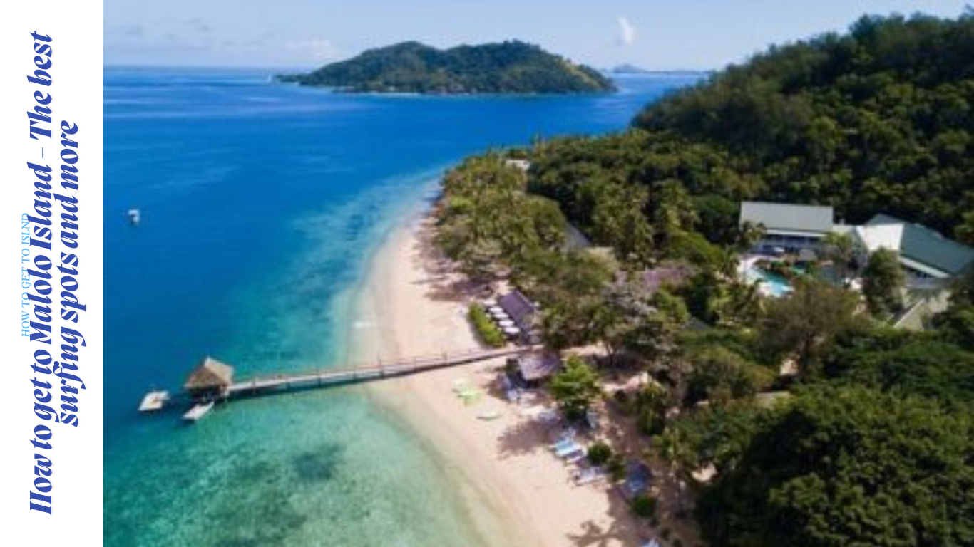 How to get to Malolo Island Fiji – The best surfing spots and more