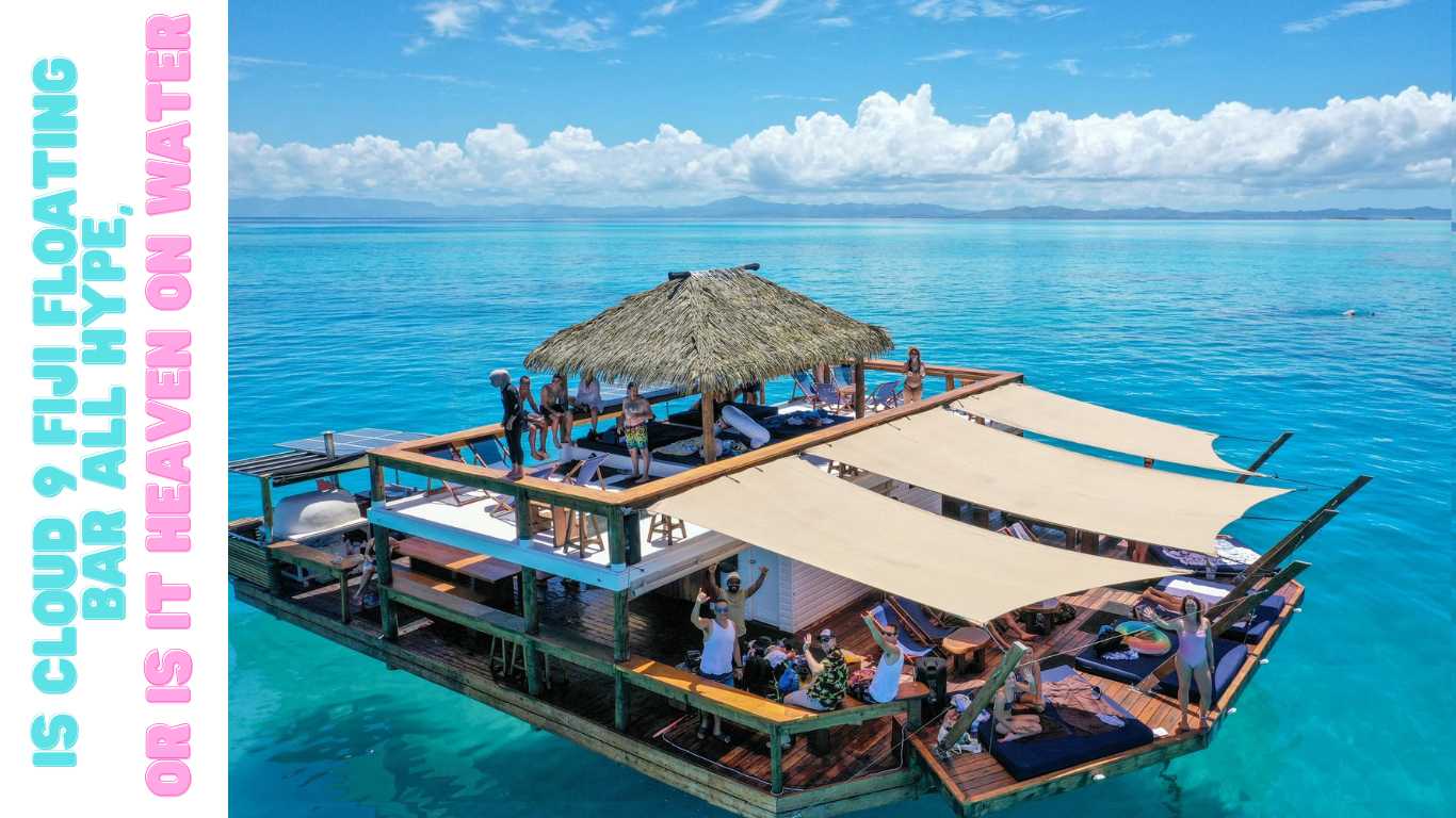 Is Cloud 9 Fiji Floating Bar All Hype or Is It Heaven on Water